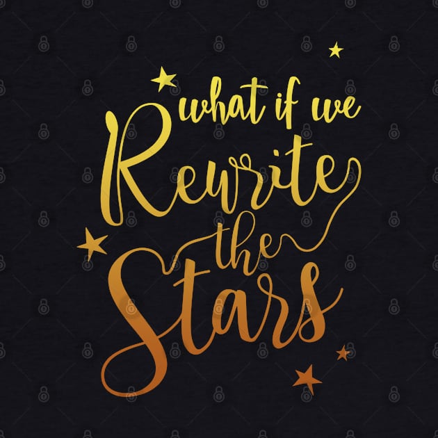 What if we rewrite the stars? by T-shirt Factory